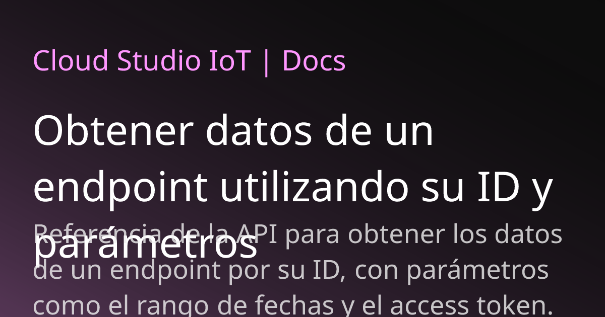 Obtener datos de un endpoint utilizando su ID y parámetros | Cloud ...