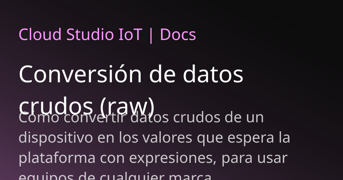 Conversión de datos crudos (raw) | Cloud Studio IoT