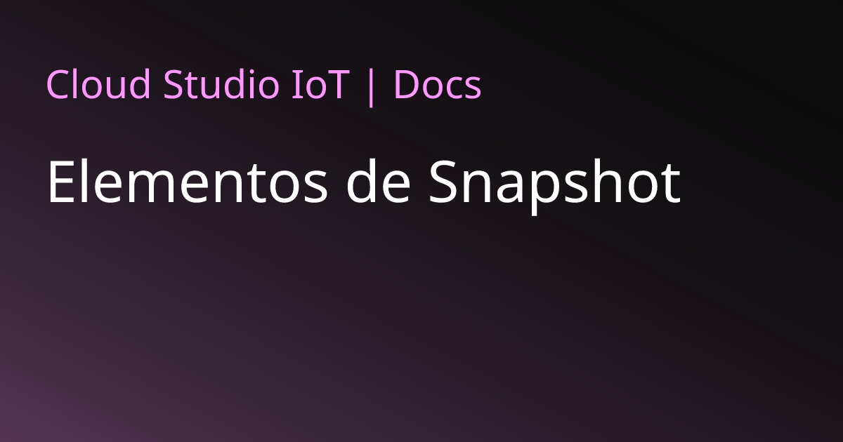 Elementos de Snapshot | Cloud Studio IoT