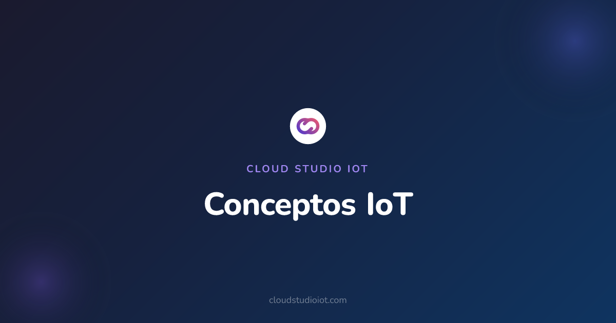 Conceptos IoT | Cloud Studio IoT | Cloud Studio IoT